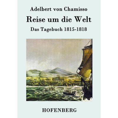 Reise um die Welt, Taschenbuch von Adelbert Chamisso, Hofenberg, 978-3-8430-7503-9