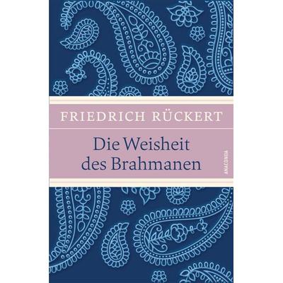 Die Weisheit des Brahmanen (LEINEN mit Schmuckprägung), Gebundene Ausgabe von Friedrich Rückert, Anaconda