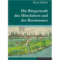 Die Brgerstadt des Mittelalters und der Renaissance, Fachbücher von Knut Schulz