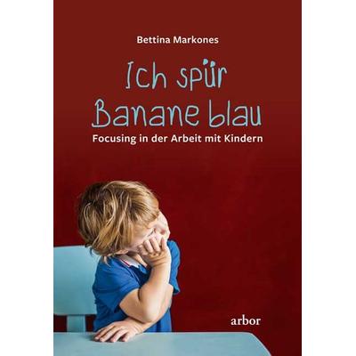 Ich spür Banane blau, Taschenbuch von Bettina Markones, Arbor, 978-3-86781-372-3