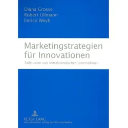 Marketingstrategien für Innovationen, Fachbücher von Enrico Weyh, Diana Grosse, Robert Ullmann