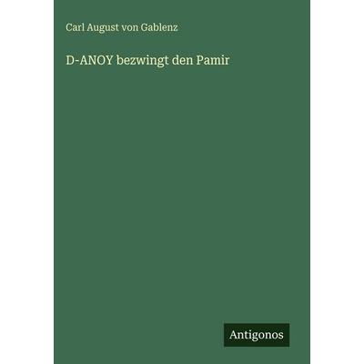 D-ANOY bezwingt den Pamir, Gebundene Ausgabe von Carl August Gablenz, Antigonos Verlag, 978-3-563-94172-0