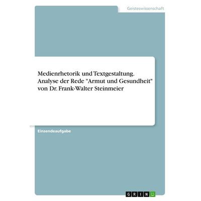 Medienrhetorik und Textgestaltung. Analyse der Rede 'Armut und Gesundheit' von Dr. Frank-Walter Steinmeier, Taschenbuch von Anonymous, GRIN,