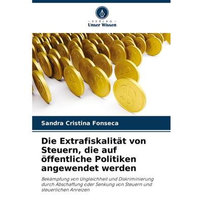 Die Extrafiskalität von Steuern, die auf öffentliche Politiken angewendet werden, Taschenbuch von Sandra Cristina Fonseca, Verlag Unser Wissen,