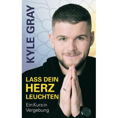 Lass dein Herz leuchten, Taschenbuch von Kyle Gray, L.E.O. Verlag