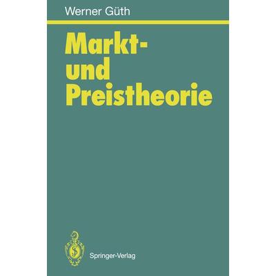 Markt- und Preistheorie, Taschenbuch von Werner Güth, Springer Berlin, 978-3-540-58324-0
