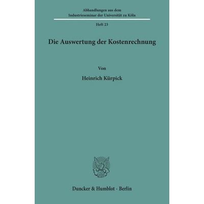 Die Auswertung der Kostenrechnung., Taschenbuch von Heinrich Kürpick, Duncker & Humblot, 978-3-428-00878-0