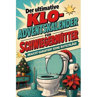 Der ultimative Klo-Adventskalender für Schwiegermütter, Taschenbuch von Clara Maier, Tiptop, 978-3-696-11301-8