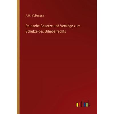 Deutsche Gesetze und Verträge zum Schutze des Urheberrechts, Taschenbuch von A. W. Volkmann, Outlook, 978-3-368-52471-5
