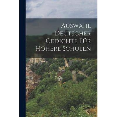 Auswahl Deutscher Gedichte Für Höhere Schulen, Taschenbuch von Anonymous, Legare Street Press, 978-1-01-627928-4