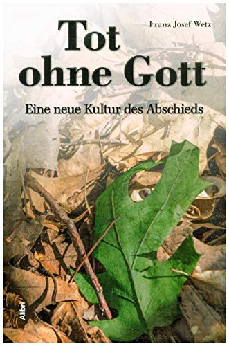 Wetz, Franz Josef - Tot ohne Gott: Eine neue Kultur des Abschieds - Preis vom 06.10.2026 07:26:00 h