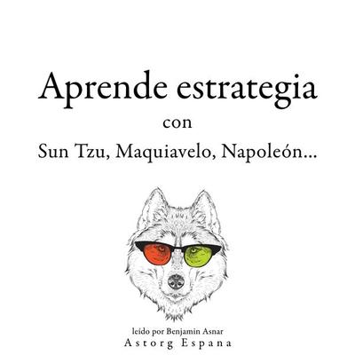 Aprende estrategia con Sun Tzu, Maquiavelo, Napoleón... - Sun Tzu,Niccolò Machiavelli,Napoleon Bonaparte, Audio, 9782821164932