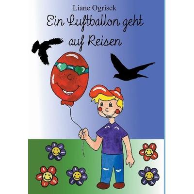 Ein Luftballon geht auf Reisen, Gebundene Ausgabe von Liane Ogrisek, Tredition, 978-3-8495-7818-3