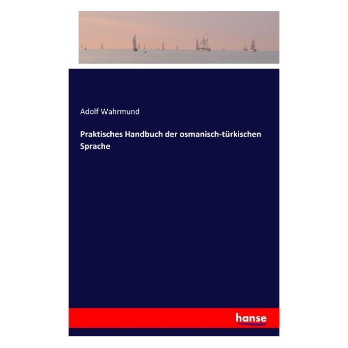 Hansebooks Praktisches Handbuch der osmanisch-türkischen Sprache (Deutsch, Softcover, Adolf Wahrmund) (55616829)