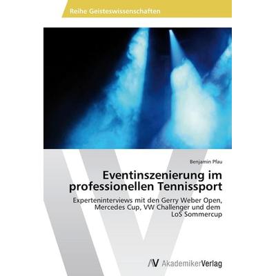 Pfau, B: Eventinszenierung im professionellen Tennissport, Taschenbuch von Benjamin Pfau, AV Akademikerverlag, 978-3-639-38849-7