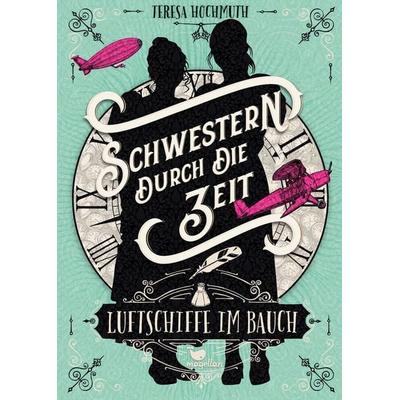 Schwestern durch die Zeit - Luftschiffe im Bauch, Gebundene Ausgabe von Teresa Hochmuth, Magellan, 978-3-7348-5060-8
