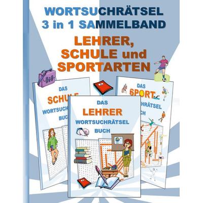 Wortsuchrätsel 3 in 1 Sammelband Lehrer, Schule und Sportarten, Taschenbuch von Brian Gagg, BoD – Books on Demand, 978-3-7543-9603-2