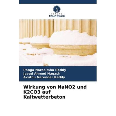 Wirkung von NaNO2 und K2CO3 auf Kaltwetterbeton, Taschenbuch von Panga Narasimha Reddy,Javed Ahmed Naqash,Avuthu Narender Reddy, Verlag Unser Wissen,