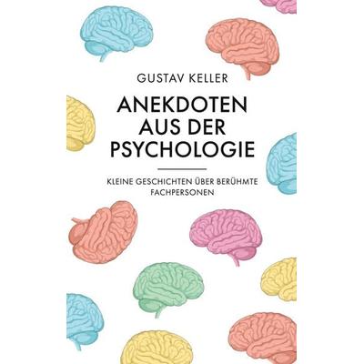 Anekdoten aus der Psychologie, Taschenbuch von Gustav Keller, BoD – Books on Demand, 978-3-695-76580-5