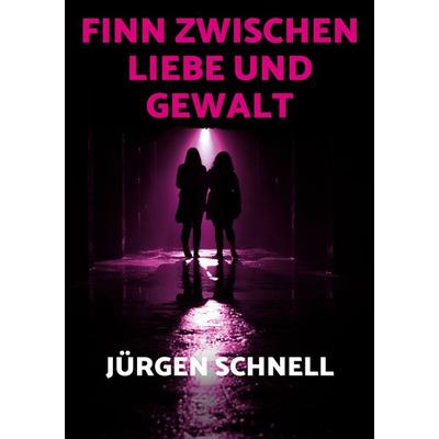 Finn zwischen Liebe und Gewalt, Taschenbuch von Jürgen Schnell, BoD – Books on Demand, 978-3-8423-9764-4
