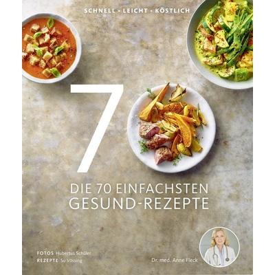 Die 70 einfachsten Gesund-Rezepte, Gebundene Ausgabe von Anne Fleck,Su Vössing, Becker Joest Volk Verlag, 978-3-95453-137-0