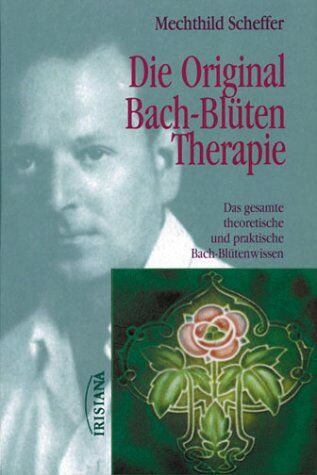 Mechthild Scheffer - Die Original Bach-Blüten-Therapie - Das gesamte theoretische und praktische Bach-Blütenwissen - Preis vom 30.09.2026 22:30:23 h