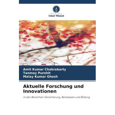 Aktuelle Forschung und Innovationen, Taschenbuch von Amit Kumar Chakrabarty,Tanmoy Purohit,Malay Kumar Ghosh, Verlag Unser Wissen, 978-620-5-07209-7