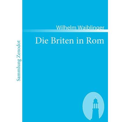 Die Briten in Rom, Taschenbuch von Wilhelm Waiblinger, Directmedia Publishing, 978-3-86640-215-7