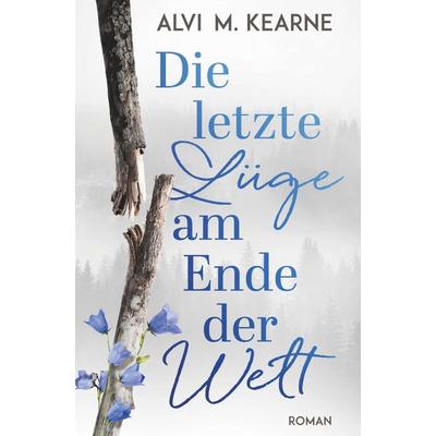 Die letzte Lüge am Ende der Welt, Taschenbuch von Alvi M. Kearne, Buchschmiede, 978-3-99152-749-7