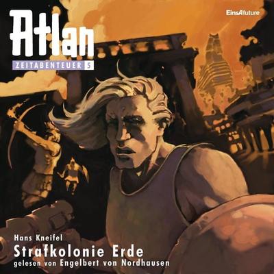 Atlan Zeitabenteuer 05: Strafkolonie Erde - Hans Kneifel, Audio, 4056198042564