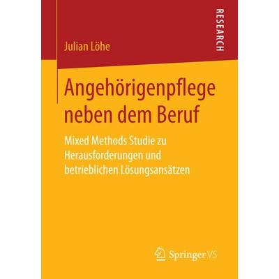 Angehörigenpflege neben dem Beruf, Taschenbuch von Julian Löhe, Springer Fachmedien Wiesbaden GmbH, 978-3-658-15502-5