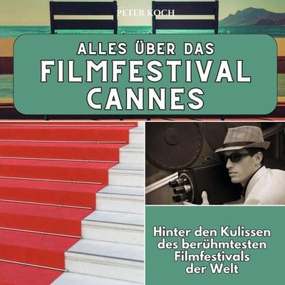 Alles über das Filmfestival Cannes, Taschenbuch von Peter Koch, 27amigos, 978-3-7505-6565-4