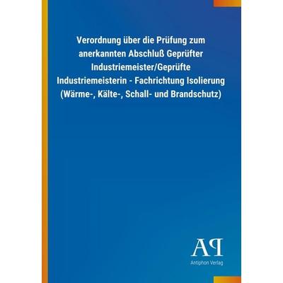 Verordnung über die Prüfung zum anerkannten Abschluß Geprüfter Industriemeister/Geprüfte Industriemeisterin - Fachrichtung Isolierung (Wärme-, Kälte-,