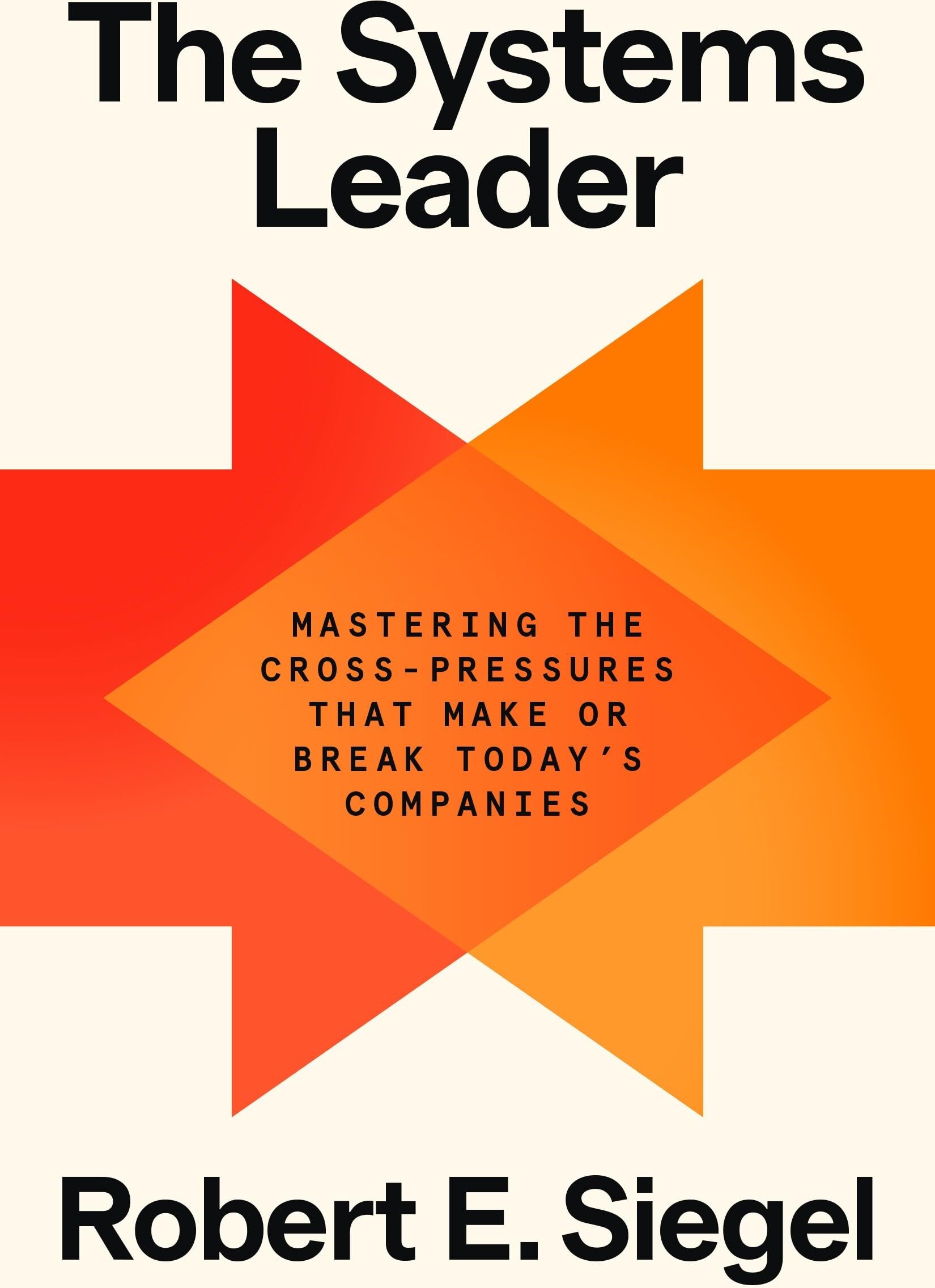 Siegel, Robert E. - The Systems Leader: Mastering the Cross-Pressures That Make or Break Today's Companies - Preis vom 11.10.2026 15:43:13 h