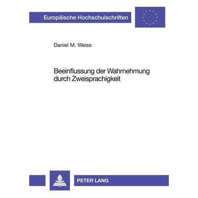 Beeinflussung der Wahrnehmung durch Zweisprachigkeit, Taschenbuch von Daniel Weiss, Peter Lang GmbH, Internationaler Verlag der Wissenschaften,