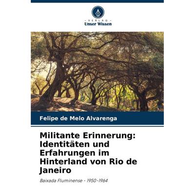 Militante Erinnerung: Identitäten und Erfahrungen im Hinterland von Rio de Janeiro -