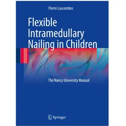 Flexible Intramedullary Nailing in Children, Fachbücher von Pierre Lascombes