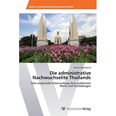 Die administrative Nachwuchselite Thailands, Taschenbuch von Florian Feyerabend, AV Akademikerverlag, 978-3-639-45972-2
