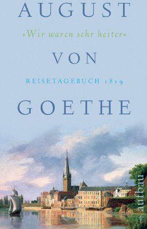 Goethe, August von - Wir waren sehr heiter: Reisetagebuch 1819 - Preis vom 17.10.2026 19:25:27 h