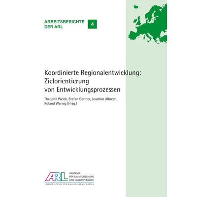 Koordinierte Regionalentwicklung: Zielorientierung von Entwicklungsprozessen, Taschenbuch von , ARL – Akademie für Raumentwicklung in der