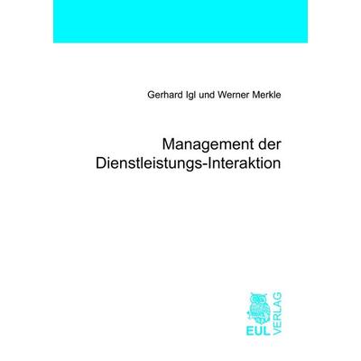 Management der Dienstleistungs-Interaktion, Taschenbuch von Gerhard Igl,Werner Merkle, Josef Eul Verlag, 978-3-89936-117-9