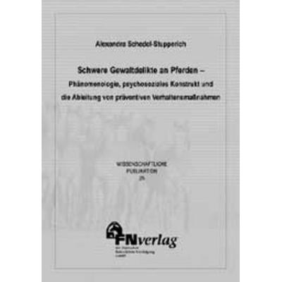 Schwere Gewaltdelikte an Pferden - Phänomenologie, psychosoziales Konstrukt und die Ableitung von präventiven Verhaltensmassnahmen, Taschenbuch von