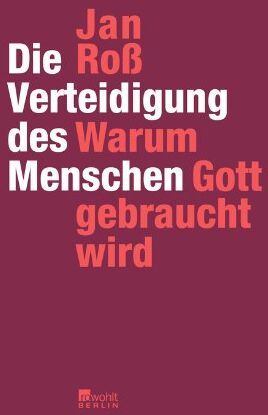 Jan Roß - Die Verteidigung des Menschen: Warum Gott gebraucht wird - Preis vom 02.10.2026 23:42:20 h