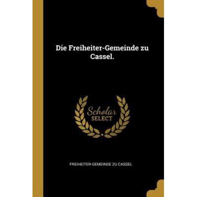 Die Freiheiter-Gemeinde Zu Cassel., Taschenbuch von Freiheiter-Gemeinde Zu Cassel, Creative Media Partners, LLC, 978-0-341-06967-6