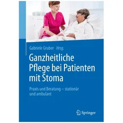 Ganzheitliche Pflege bei Patienten mit Stoma, Fachbücher von Gabriele Gruber