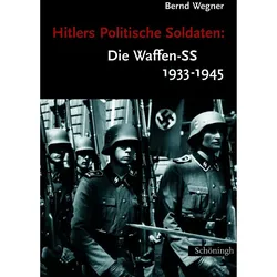 Hitlers Politische Soldaten: Die Waffen-SS 1933 - 1945, Sachbücher von Bernd Wegner