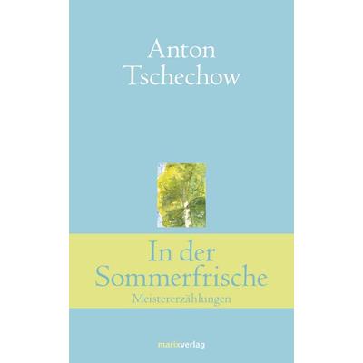 In der Sommerfrische, Gebundene Ausgabe von Anton Pawlowitsch Tschechow, Marix Verlag ein Imprint von Verlagshaus Römerweg