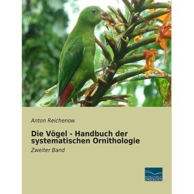 Die Vögel - Handbuch der systematischen Ornithologie, Taschenbuch von Anton Reichenow, Fachbuchverlag Dresden, 978-3-95692-409-5