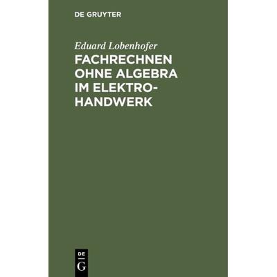 Fachrechnen ohne Algebra im Elektrohandwerk, Gebundene Ausgabe von Eduard Lobenhofer, De Gruyter Oldenbourg, 978-3-486-77400-9