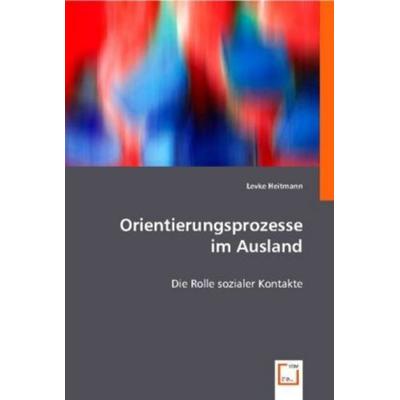 Levke Heitmann: Orientierungsprozesse im Ausland, Taschenbuch von Levke Heitmann, VDM, 978-3-8364-7173-2